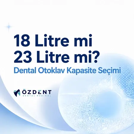18 Litre mi 23 Litre mi? Dental Otoklav Kapasite Seçimi